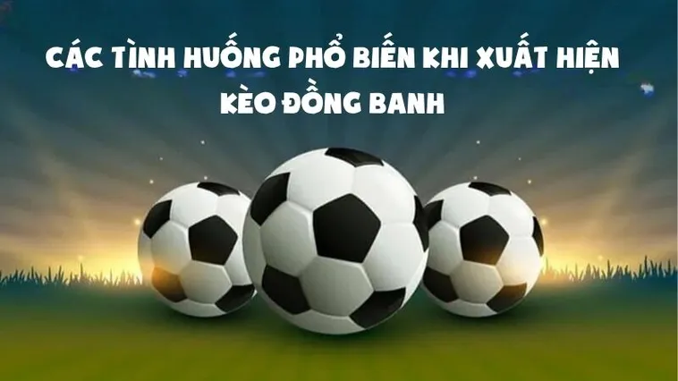 Tìm Hiểu Kèo Đồng Banh Và Nghệ Thuật Chọn Đội Chiến Thắng Trong Trận Cầu Cân Sức