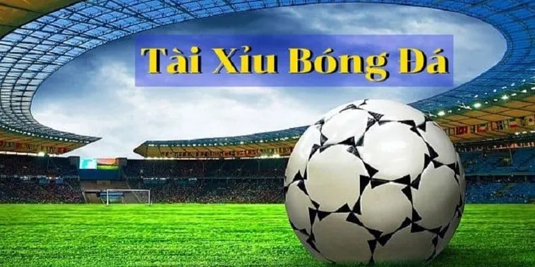 Kèo Tài Xỉu Bóng Đá Và Nghệ Thuật Dự Báo Tổng Số Bàn Thắng