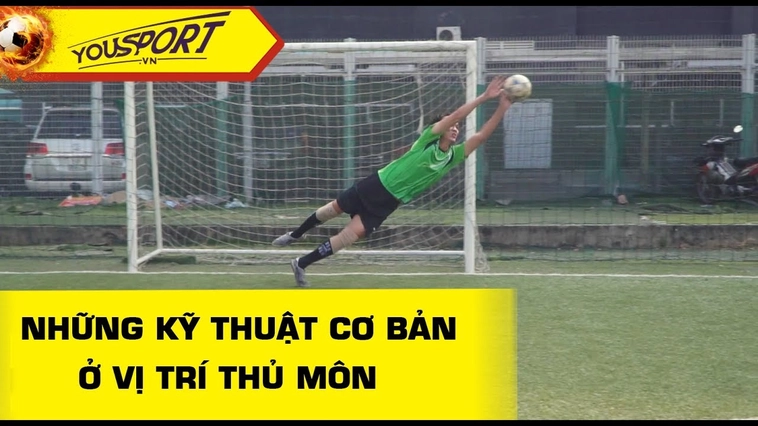 Kỹ Thuật Thủ Môn Và Những Kỹ Năng Gác Đền Chuyên Nghiệp Đỉnh Cao
