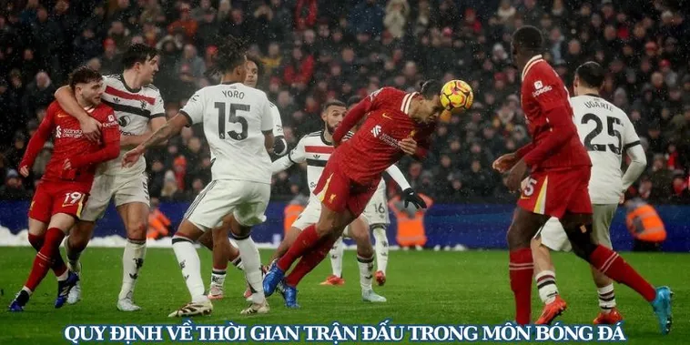 Thời Gian Trận Đấu Bóng Đá Và Những Quy Định Về Bù Giờ
